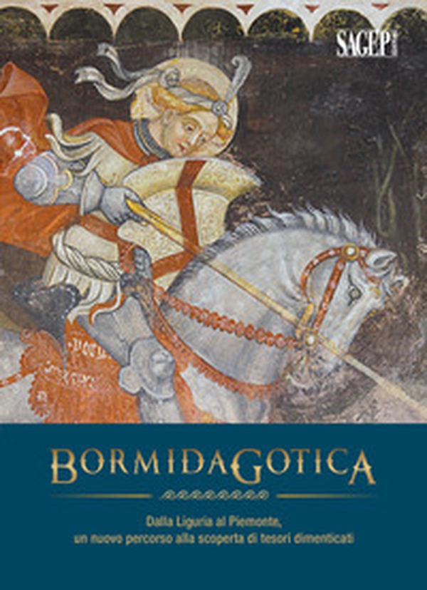 Bormida gotica. Dalla Liguria al Piemonte, un nuovo percorso alla scoperta di tesori dimenticati - Librerie.coop Bormida gotica. Dalla Liguria al Piemonte, un nuovo percorso alla scoperta di tesori dimenticati - Librerie.coop