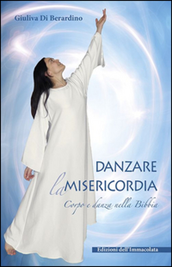 Danzare la misericordia. Corpo e danza nella Bibbia - Librerie.coop Danzare la misericordia. Corpo e danza nella Bibbia - Librerie.coop