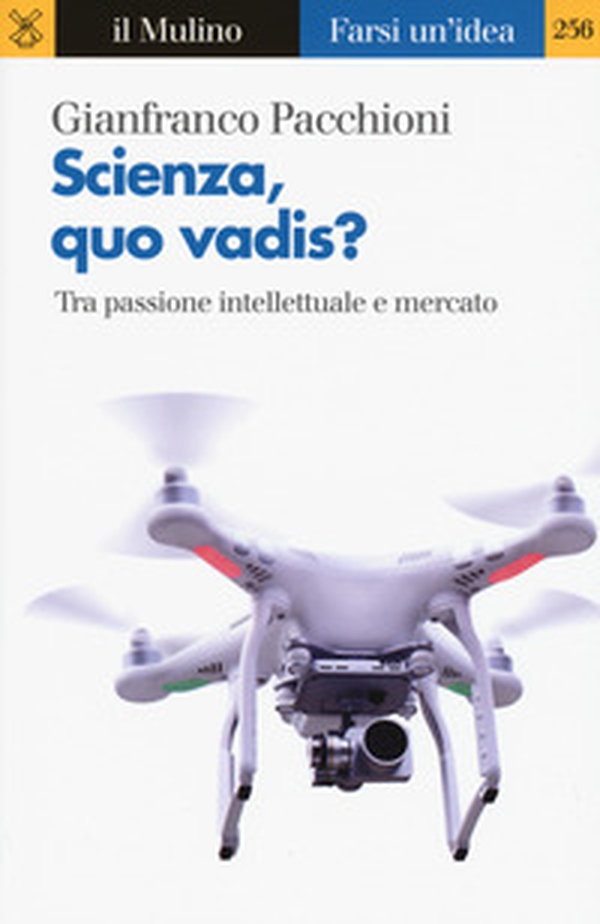 Scienza, quo vadis? Tra passione intellettuale e mercato - Librerie.coop Scienza, quo vadis? Tra passione intellettuale e mercato - Librerie.coop