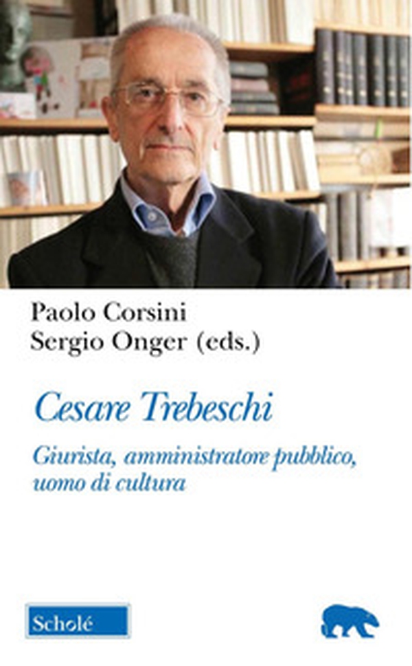 Cesare Trebeschi. Giurista, amministratore pubblico, uomo di cultura - Librerie.coop Cesare Trebeschi. Giurista, amministratore pubblico, uomo di cultura - Librerie.coop