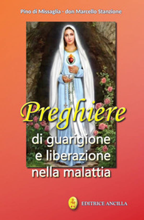 Preghiere di guarigione e liberazione nella malattia - Librerie.coop Preghiere di guarigione e liberazione nella malattia - Librerie.coop