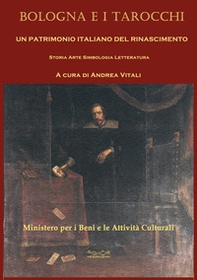 Bologna e i tarocchi. Un patrimonio italiano del Rinascimento. Storia arte simbologia letteratura - Librerie.coop