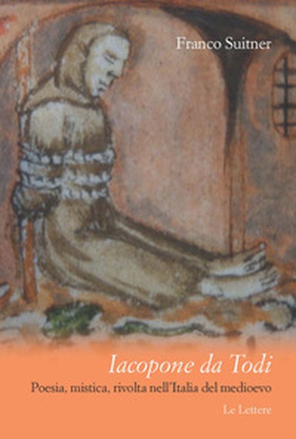 Iacopone da Todi. Poesia, mistica, rivolta nell'Italia del Medioevo - Librerie.coop Iacopone da Todi. Poesia, mistica, rivolta nell'Italia del Medioevo - Librerie.coop