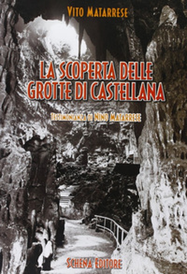La scoperta delle grotte di Castellana. Testimonianza di Nino Matarrese - Librerie.coop La scoperta delle grotte di Castellana. Testimonianza di Nino Matarrese - Librerie.coop