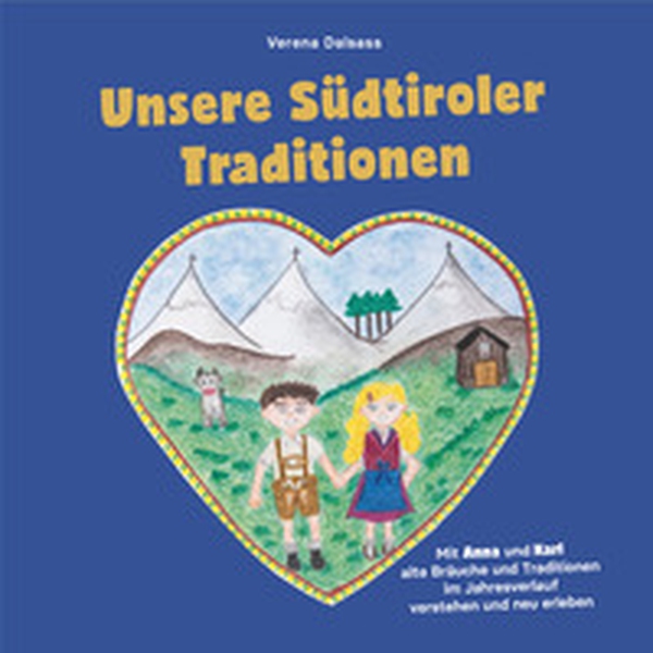 Unsere Südtiroler Traditionen. Mit Anna und Karl alte Bräuche und Traditionen im Jahresverlauf verstehen und neu erleben - Librerie.coop Unsere Südtiroler Traditionen. Mit Anna und Karl alte Bräuche und Traditionen im Jahresverlauf verstehen und neu erleben - Librerie.coop