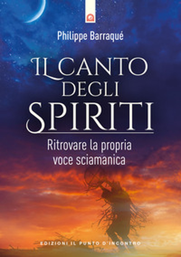 Il canto degli spiriti. Ritrovare la propria voce sciamanica - Librerie.coop Il canto degli spiriti. Ritrovare la propria voce sciamanica - Librerie.coop