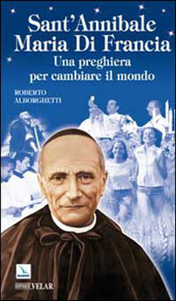 Sant'Annibale Maria Di Francia. Una preghiera per cambiare il mondo - Librerie.coop Sant'Annibale Maria Di Francia. Una preghiera per cambiare il mondo - Librerie.coop