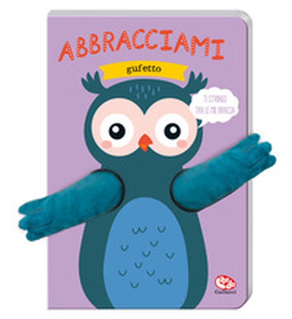 Abbracciami gufetto - Librerie.coop Abbracciami gufetto - Librerie.coop