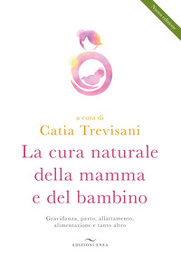 La cura naturale della mamma e del bambino. Gravidanza, parto, allattamento, alimentazione e tanto altro - Librerie.coop La cura naturale della mamma e del bambino. Gravidanza, parto, allattamento, alimentazione e tanto altro - Librerie.coop