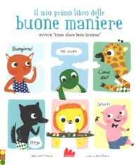 Il mio primo libro delle buone maniere ovvero «come stare bene insieme» - Librerie.coop