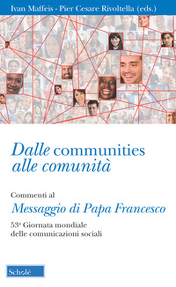 Dalle communities alle comunità. Commenti al messaggio di papa Francesco per la 53ª Giornata mondiale delle comunicazioni sociali. Con una sezione di schede operative - Librerie.coop Dalle communities alle comunità. Commenti al messaggio di papa Francesco per la 53ª Giornata mondiale delle comunicazioni sociali. Con una sezione di schede operative - Librerie.coop