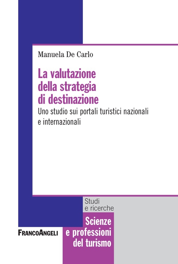 La valutazione della strategia di destinazione. Uno studio sui portali turistici nazionali e internazionali - Librerie.coop La valutazione della strategia di destinazione. Uno studio sui portali turistici nazionali e internazionali - Librerie.coop
