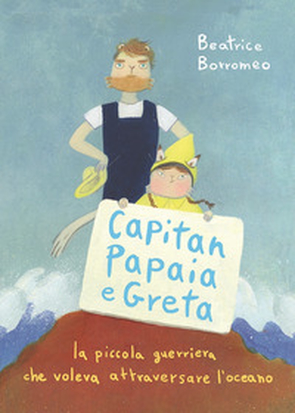 Capitan Papaia e Greta. La piccola guerriera che voleva attraversare l'oceano - Librerie.coop Capitan Papaia e Greta. La piccola guerriera che voleva attraversare l'oceano - Librerie.coop