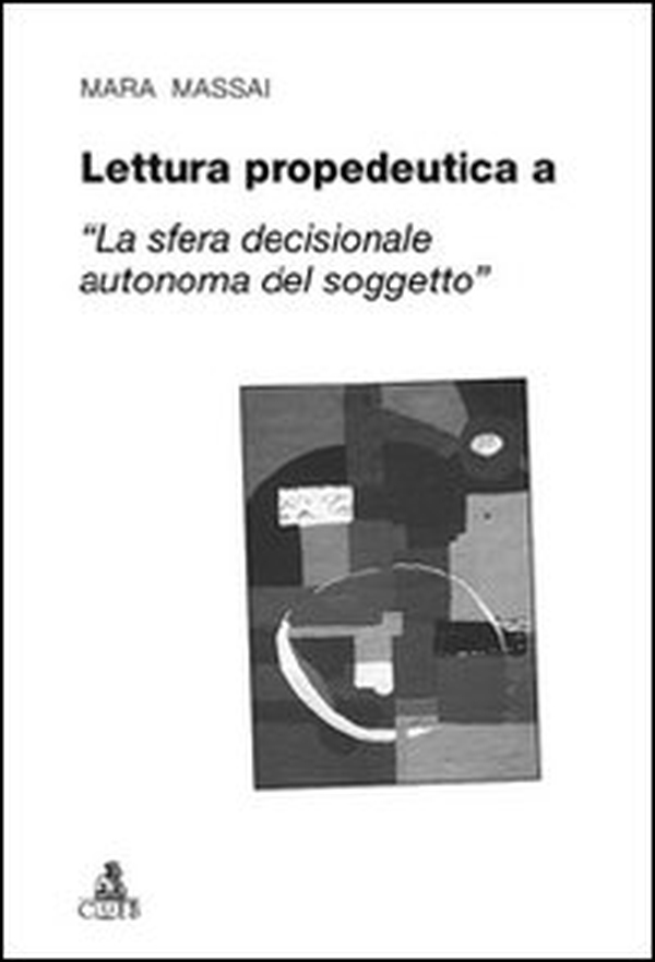 Lettura propedeutica a «la sfera decisionale autonoma del soggetto» - Librerie.coop Lettura propedeutica a «la sfera decisionale autonoma del soggetto» - Librerie.coop
