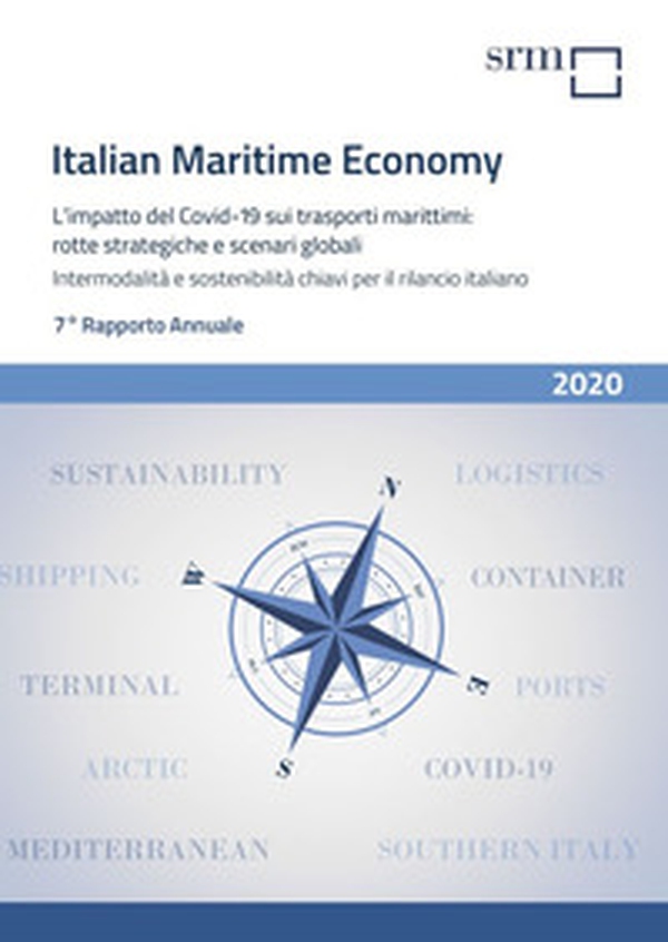 Italian maritime economy. L'impatto del Covid-19 sui trasporti marittimi: rotte strategiche e scenari globali. Intermodalità e sostenibilità chiavi per il rilancio italiano. 7° Rapporto annuale - Librerie.coop Italian maritime economy. L'impatto del Covid-19 sui trasporti marittimi: rotte strategiche e scenari globali. Intermodalità e sostenibilità chiavi per il rilancio italiano. 7° Rapporto annuale - Librerie.coop
