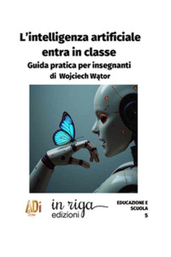 L'Intelligenza Artificiale entra in classe. Guida pratica per insegnanti - Librerie.coop L'Intelligenza Artificiale entra in classe. Guida pratica per insegnanti - Librerie.coop