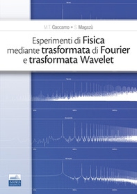 Esperimenti di fisica mediante trasformata di Fourier e trasformata Wavelet - Librerie.coop