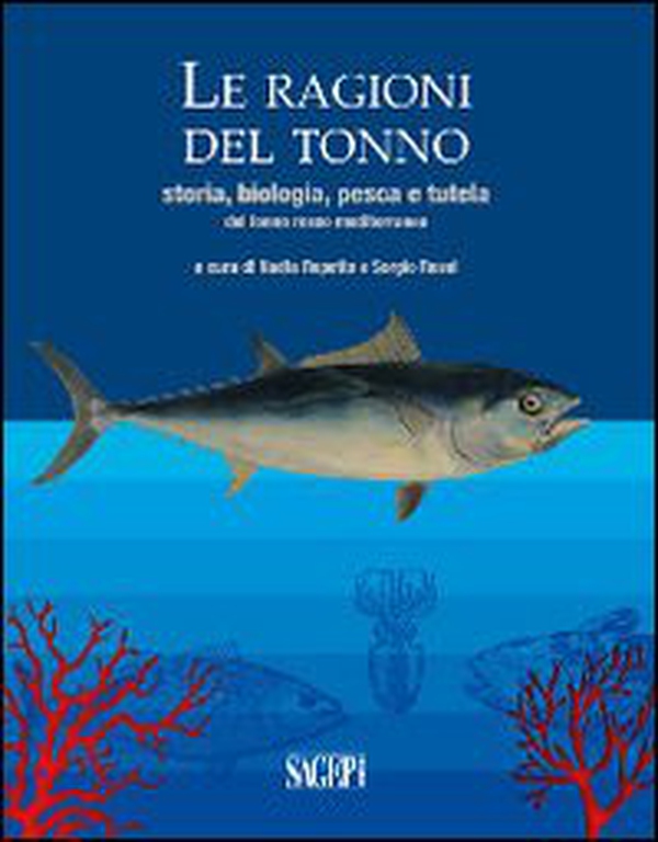 Le ragioni del tonno. Storia, biologia, pesca e tutela del tonno rosso mediterraneo - Librerie.coop Le ragioni del tonno. Storia, biologia, pesca e tutela del tonno rosso mediterraneo - Librerie.coop