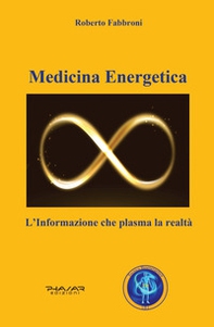 Medicina energetica. L'informazione che plasma la realtà - Librerie.coop