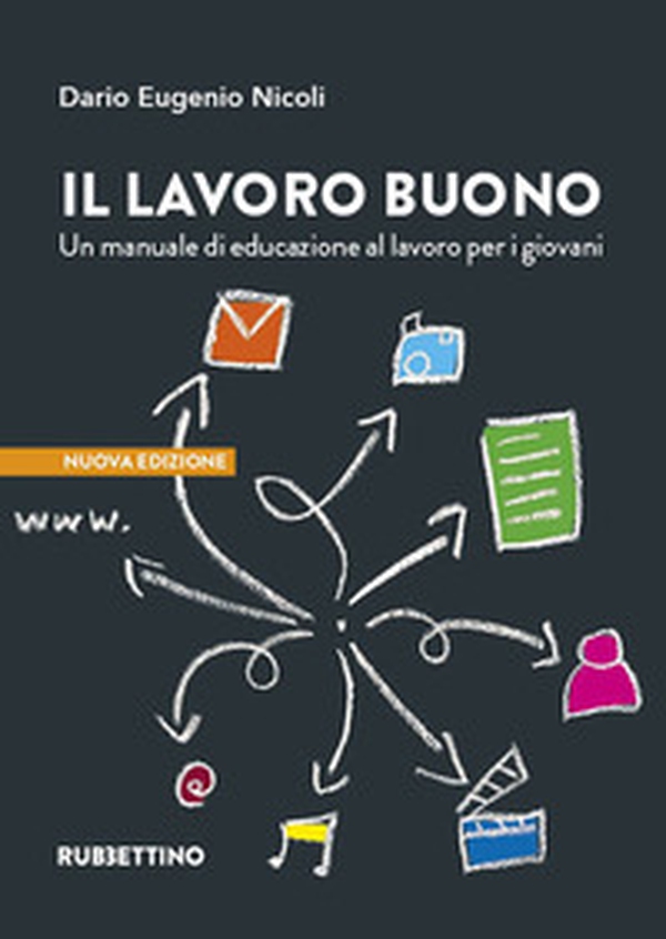 Il lavoro buono. Un manuale di educazione al lavoro per i giovani - Librerie.coop Il lavoro buono. Un manuale di educazione al lavoro per i giovani - Librerie.coop