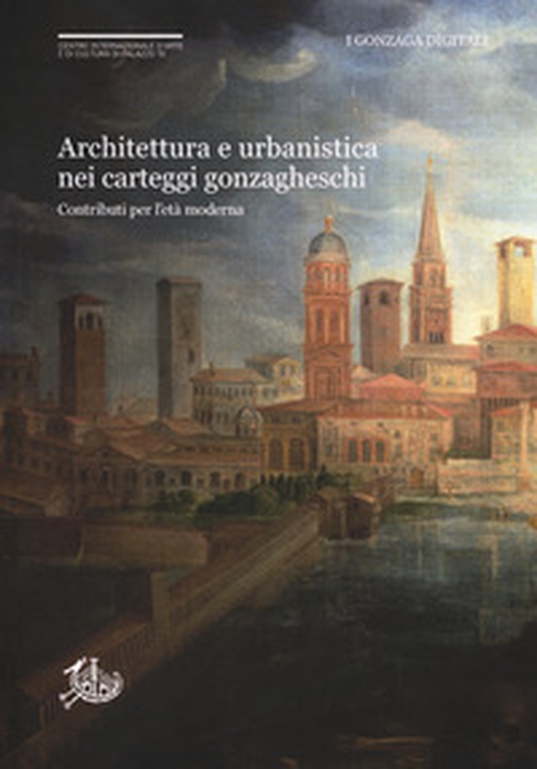 Architettura e urbanistica nei carteggi gonzagheschi. Contributi per l'età moderna - Librerie.coop Architettura e urbanistica nei carteggi gonzagheschi. Contributi per l'età moderna - Librerie.coop