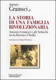 La storia di una famiglia rivoluzionaria. Antonio Gramsci e gli Schucht tra la Russia e l'Italia - Librerie.coop