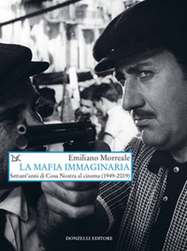 La mafia immaginaria. Settant'anni di Cosa Nostra al cinema (1949-2019) - Librerie.coop La mafia immaginaria. Settant'anni di Cosa Nostra al cinema (1949-2019) - Librerie.coop