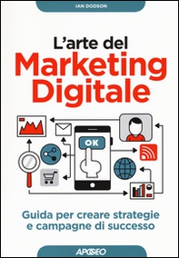 L'arte del marketing digitale. Guida per creare strategie e campagne di successo - Librerie.coop