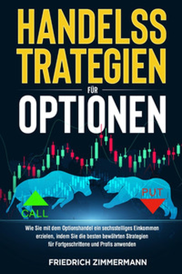 Handelsstrategien für optionen. Wie Sie mit dem Optionshandel ein sechsstelliges Einkommen erzielen, indem Sie die besten bewährten Strategien für Fortgeschrittene und Profis anwenden - Librerie.coop Handelsstrategien für optionen. Wie Sie mit dem Optionshandel ein sechsstelliges Einkommen erzielen, indem Sie die besten bewährten Strategien für Fortgeschrittene und Profis anwenden - Librerie.coop