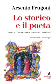 Lo storico e il poeta. Quattro saggi su Dante e la Divina Commedia - Librerie.coop
