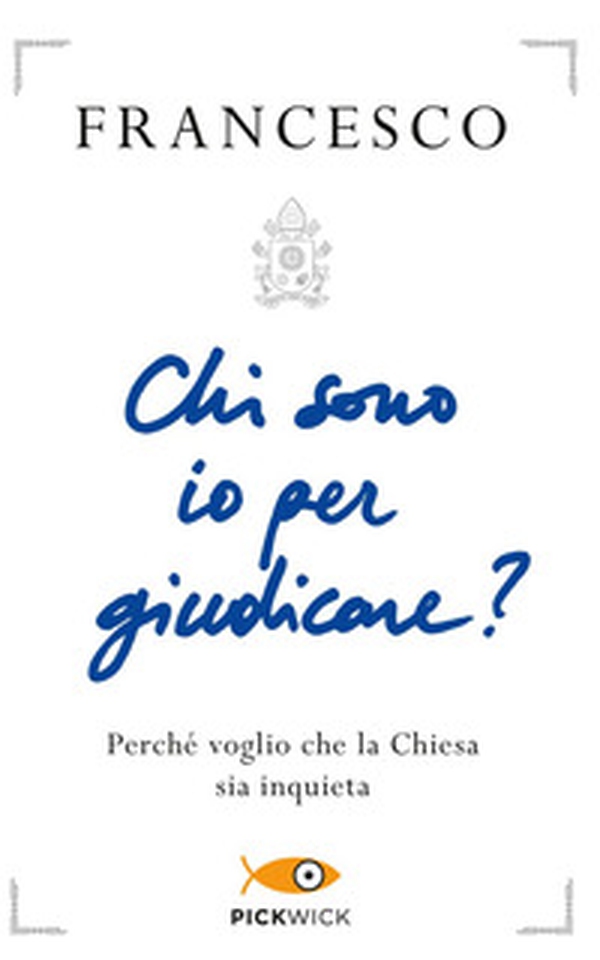 Chi sono io per giudicare? Perché voglio che la Chiesa sia inquieta - Librerie.coop Chi sono io per giudicare? Perché voglio che la Chiesa sia inquieta - Librerie.coop