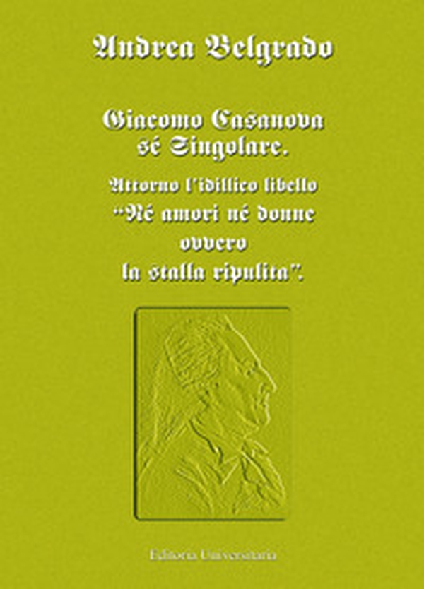 Giacomo Casanova sé singolare. Attorno l'idillico libello «Né amori né donne ovvero la stalla ripulita» - Librerie.coop Giacomo Casanova sé singolare. Attorno l'idillico libello «Né amori né donne ovvero la stalla ripulita» - Librerie.coop
