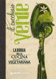 Il cucchiaio verde. La bibbia della cucina vegetariana - Librerie.coop