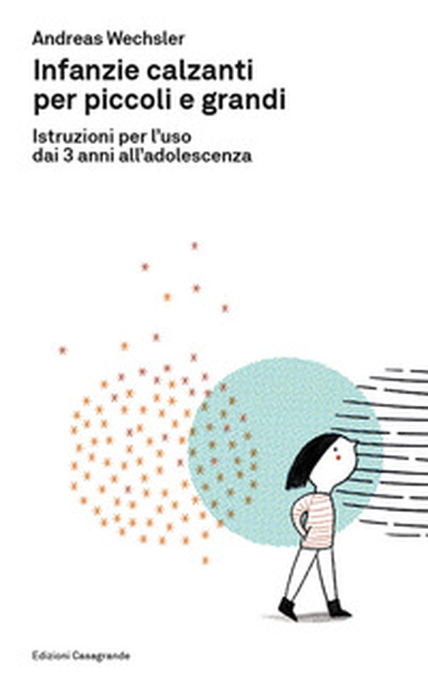 Infanzie calzanti per piccoli e grandi. Istruzioni per l'uso dai 3 anni all'adolescenza - Librerie.coop Infanzie calzanti per piccoli e grandi. Istruzioni per l'uso dai 3 anni all'adolescenza - Librerie.coop