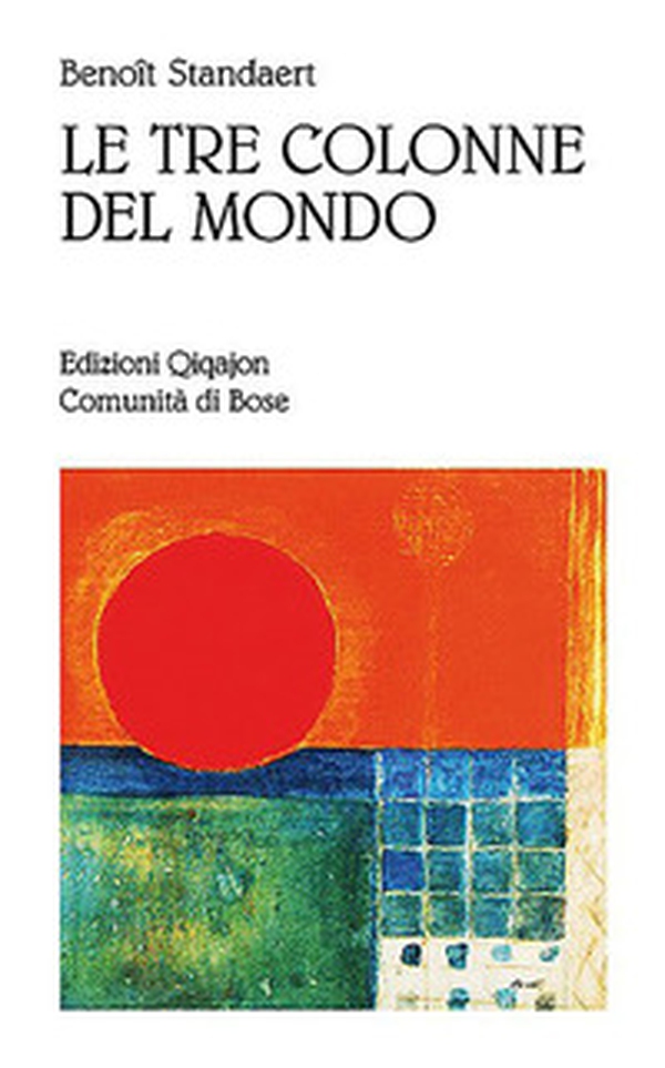 Le tre colonne del mondo. Vademecum per il pellegrino del XXI secolo - Librerie.coop Le tre colonne del mondo. Vademecum per il pellegrino del XXI secolo - Librerie.coop