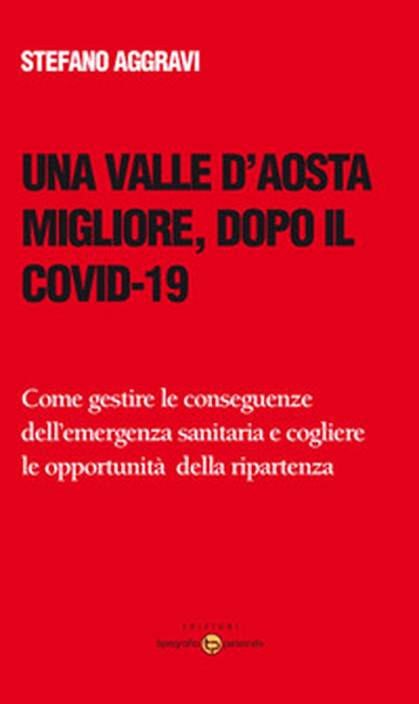 Una Valle d'Aosta migliore, dopo il Covid-19. Come gestire le conseguenze dell'emergenza sanitaria e cogliere le opportunità della ripartenza - Librerie.coop Una Valle d'Aosta migliore, dopo il Covid-19. Come gestire le conseguenze dell'emergenza sanitaria e cogliere le opportunità della ripartenza - Librerie.coop