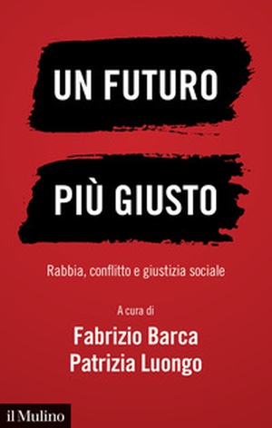 Un futuro più giusto. Rabbia, conflitto e giustizia sociale - Librerie.coop