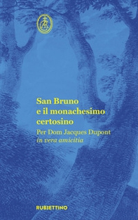 San Bruno e il monachesimo certosino. Per Dom Jacques Dupont in vera amicitia - Librerie.coop