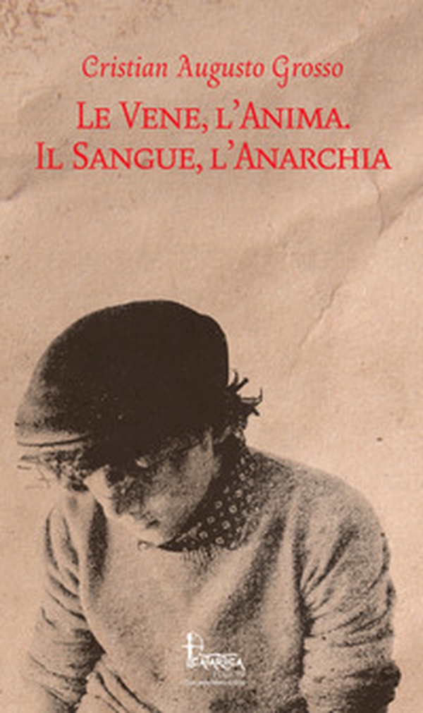Le vene, l'anima. Il sangue, l'anarchia - Librerie.coop Le vene, l'anima. Il sangue, l'anarchia - Librerie.coop