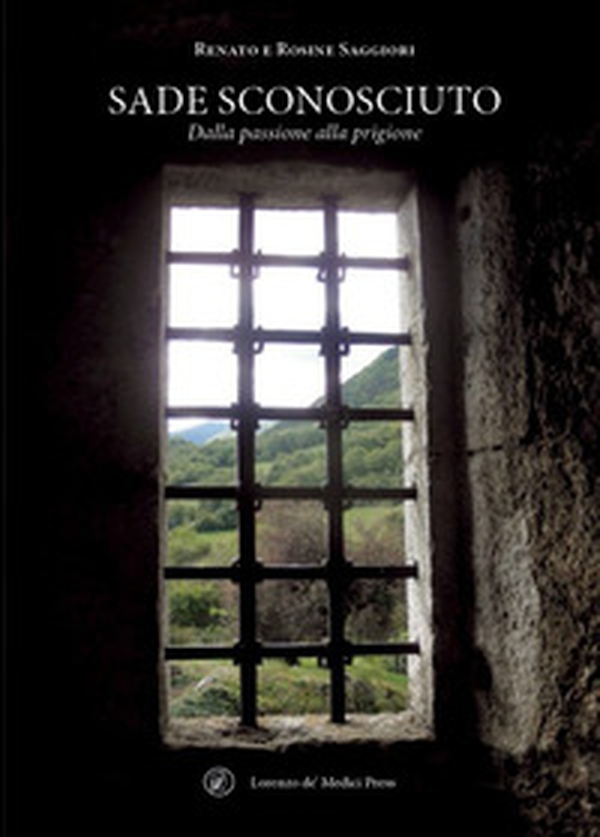 Sade sconosciuto. Dalla passione alla prigione - Librerie.coop Sade sconosciuto. Dalla passione alla prigione - Librerie.coop