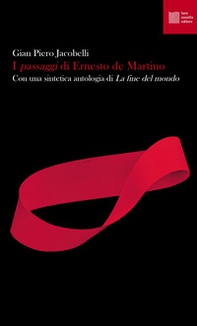 I «passaggi» di Ernesto de Martino. Con una sintetica antologia di «La fine del mondo» - Librerie.coop