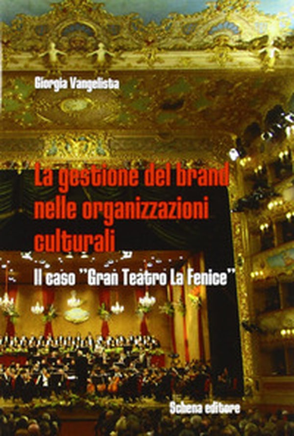 La gestione della brand nelle organizzazioni culturali. Il caso «gran teatro La Fenice» - Librerie.coop La gestione della brand nelle organizzazioni culturali. Il caso «gran teatro La Fenice» - Librerie.coop