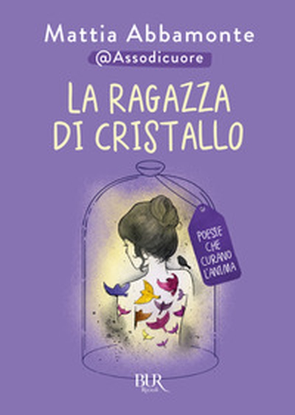 La ragazza di cristallo. Poesie che curano l'anima - Librerie.coop La ragazza di cristallo. Poesie che curano l'anima - Librerie.coop