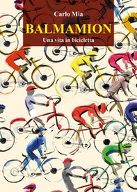 Balmamion. Una vita in bicicletta - Librerie.coop