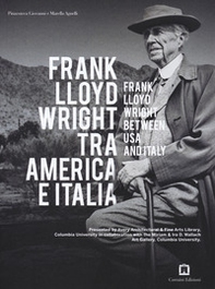 Frank Lloyd Wright tra America e Italia. Ediz. italiana e inglese - Librerie.coop