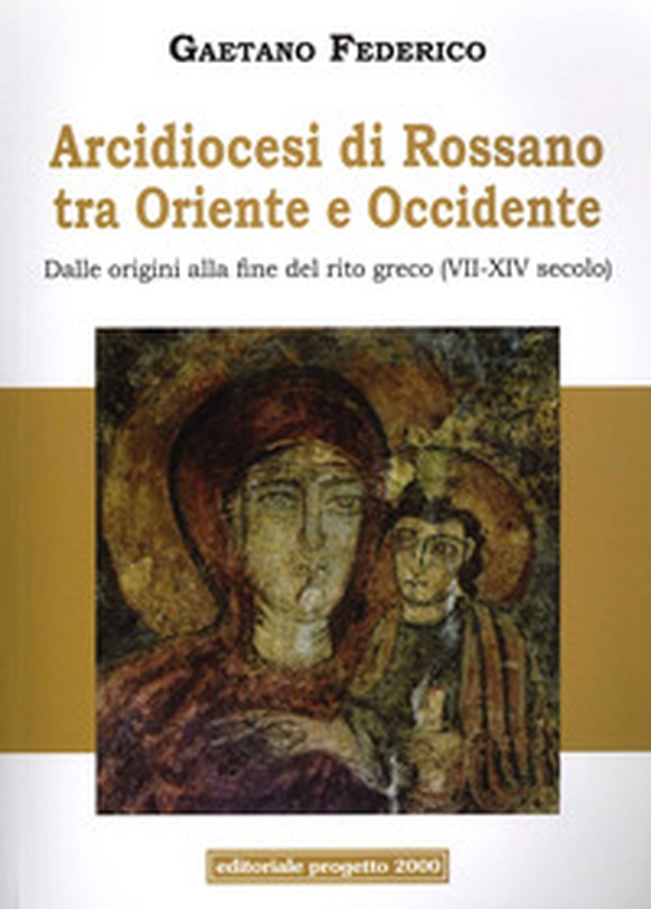 Arcidiocesi di Rossano tra Oriente e Occidente. Dalle origini alla fine del rito greco (VII-XIV secolo) - Librerie.coop Arcidiocesi di Rossano tra Oriente e Occidente. Dalle origini alla fine del rito greco (VII-XIV secolo) - Librerie.coop