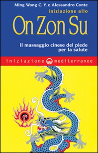 Iniziazione allo On Zon Su. Il massaggio cinese del piede per la salute - Librerie.coop