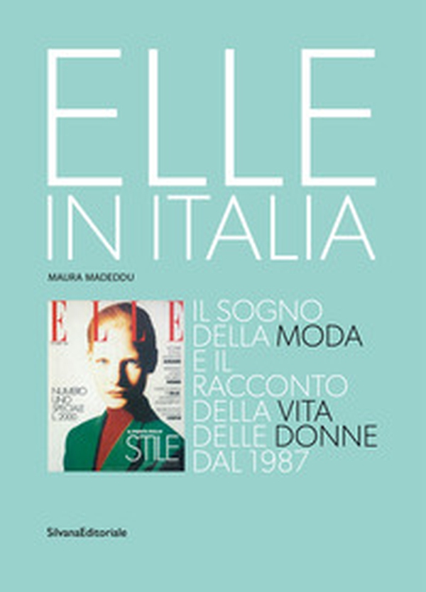 Elle in Italia. Il sogno della moda e il racconto della vita delle donne dal 1987 - Librerie.coop Elle in Italia. Il sogno della moda e il racconto della vita delle donne dal 1987 - Librerie.coop