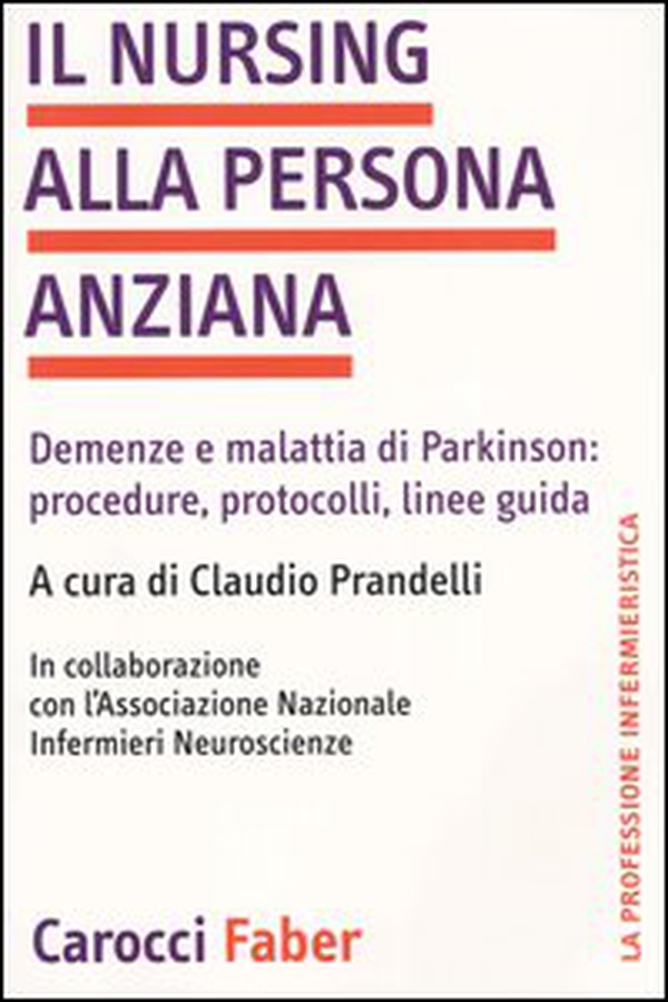 Il nursing alla persona anziana. Demenze e malattia di Parkinson: procedure, protocolli, linee guida - Librerie.coop Il nursing alla persona anziana. Demenze e malattia di Parkinson: procedure, protocolli, linee guida - Librerie.coop
