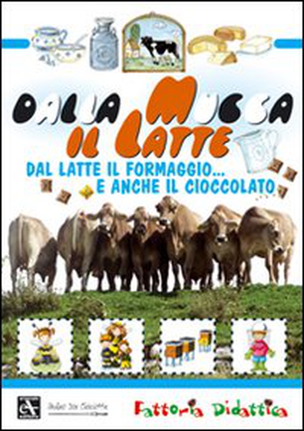 Dalla mucca il latte. Dal latte il formaggio... e anche il cioccolato - Librerie.coop Dalla mucca il latte. Dal latte il formaggio... e anche il cioccolato - Librerie.coop